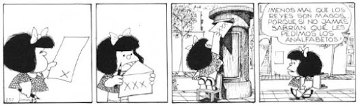 antes de ir al cole, mafalda confiaba en que los Reyes Magos sabían qué regalos les pedía, aunque ella todavía no sabía leer ni escribir antes de ir al cole, mafalda confiaba en que los Reyes Magos sabían qué regalos les pedía, aunque ella todavía no sabía leer ni escribir